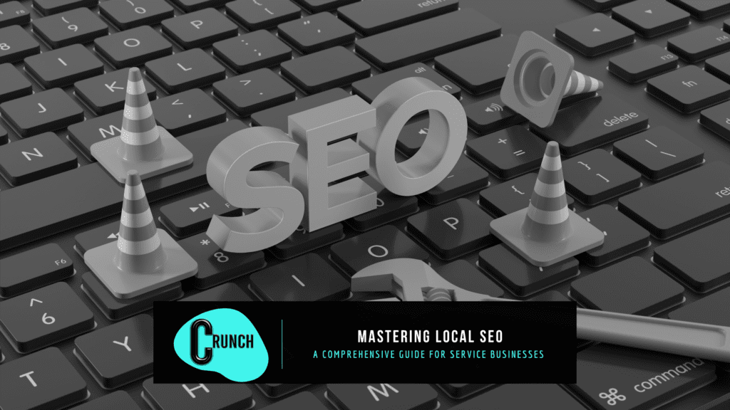 Mastering Local SEO - A Comprehensive Guide for Service Businesses